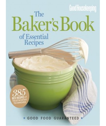 Good Housekeeping The Baker's Book of Essential Recipes: Good Food Guaranteed